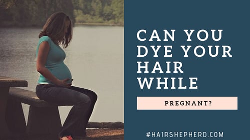 Can You Dye Your Hair While Pregnant? - Hairshepherd