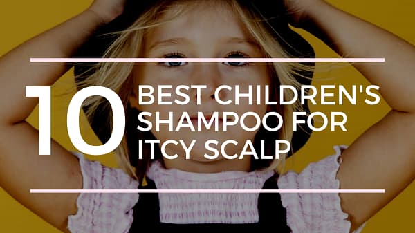 10 Best Children's Shampoo for Itchy Scalp - Hairshepherd