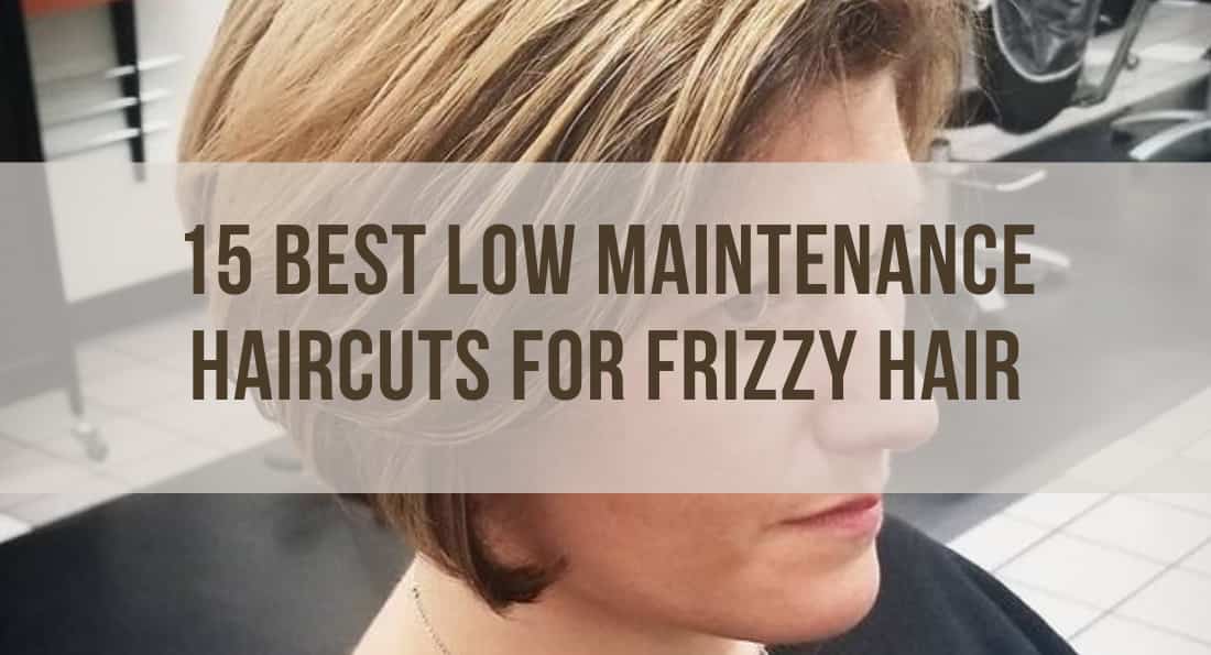 15 Best Low Maintenance Haircuts for Frizzy Hair [Very Unique]