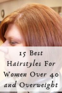 15 Best Hairstyles For Women Over 40 [And Overweight]