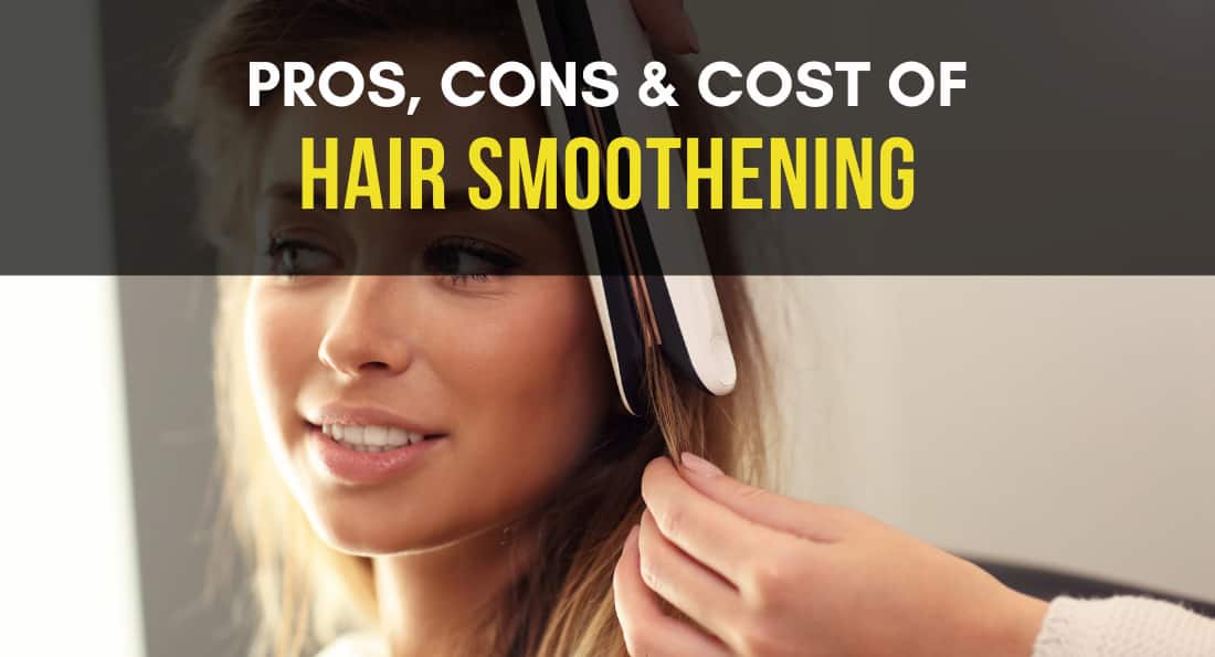 Hair Smoothening Pros, Cons, Cost And Durability