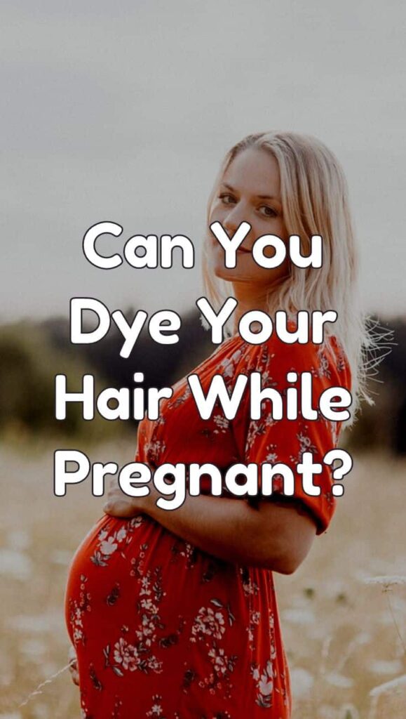 can-you-dye-your-hair-while-pregnant-hairshepherd