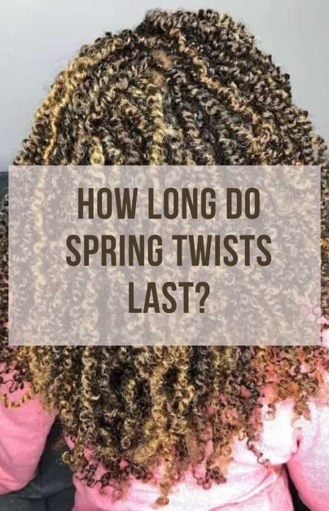 How Long Do Spring Twists Last? Hairshepherd