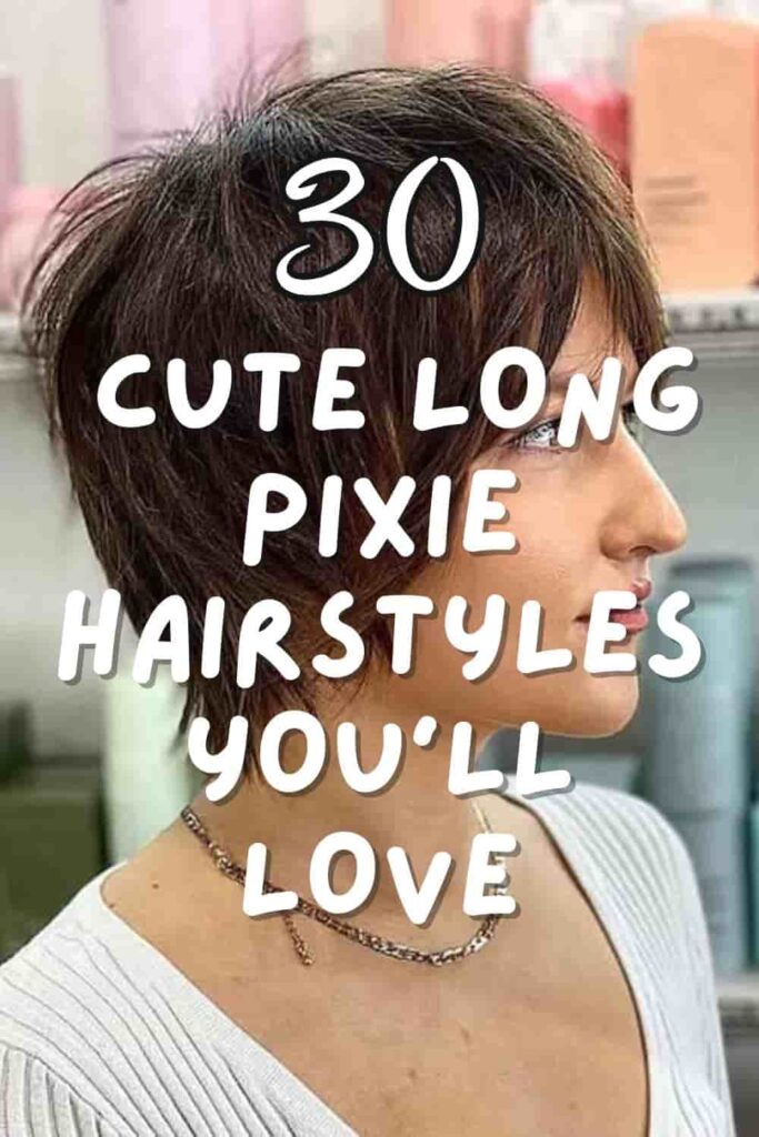 30 Cute Long Pixie Hairstyles You Can't Resist